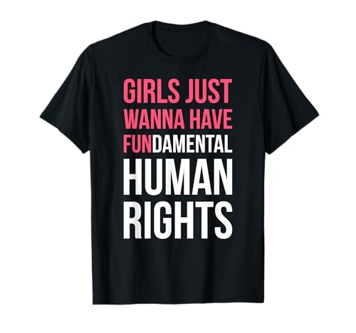 Girls Just Wanna Have Equal Rights T-Shirt von Empowered Women and Feminist Voices