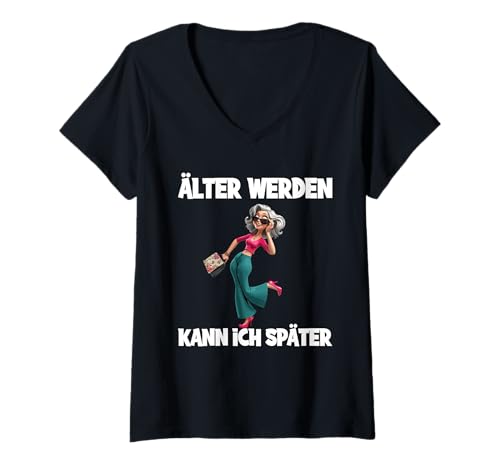 Damen Älter Werden Kann Ich Später Seniorin Style T-Shirt mit V-Ausschnitt von Älter Werden Kann Ich Später Attitude Fun