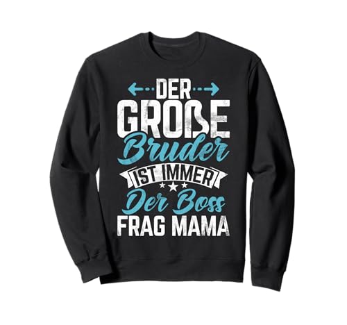 Der Große Bruder Ist Immer Der Boss Frag Mama Geburt Sweatshirt von Älterer Bruder in spe Süßer Neuer Babybruder