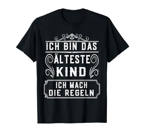 Ich bin das älteste Kind Ich mache die Regeln - Geschwister T-Shirt von Älteste Kind Geschwister Bruder Schwester Eltern