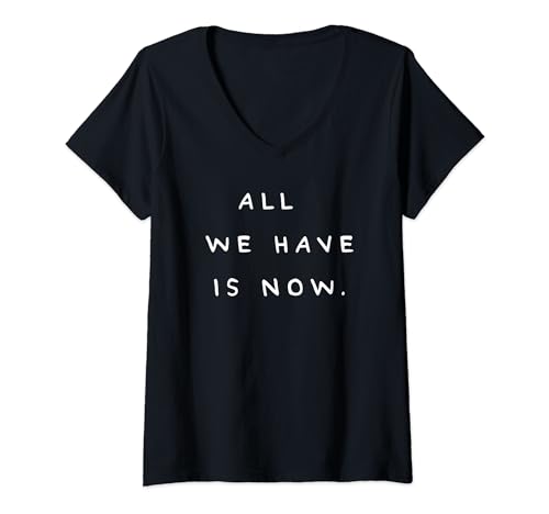 Damen ALL WE HAVE IS NOW X Genieße das Jetzt. Carpe diem. Moment T-Shirt mit V-Ausschnitt von ALL WE HAVE IS NOW X Alles was wir haben ist jetzt