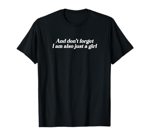 AND DON’T FORGET I AM ALSO JUST A GIRL Feministin Feminismus T-Shirt von AND DON’T FORGET I AM ALSO JUST A GIRL. Feministen