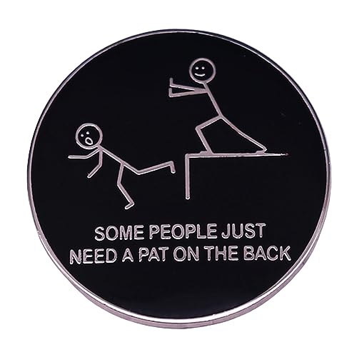 Some People Just Need A Pat on The Back Emaille Pin Erwachsene Humor Sarkasmus Abzeichen Brosche Schmuck Cartoon Metall Anstecker Pin für Frauen und Männer Jacken Shirts Taschen von AOTEMAN
