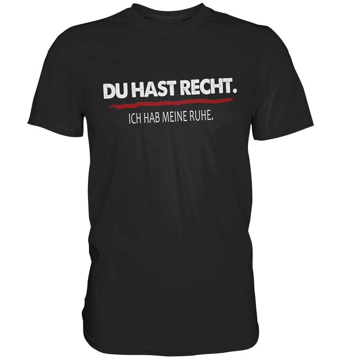 Du Hast Recht - Ich Hab Meine Ruhe Männer T-Shirt Fun Kult Sprüche S-5xl Premium Shirt von ARIANDeutschland