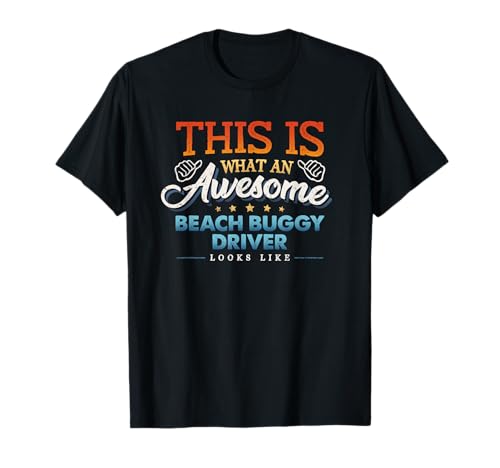 So sieht ein fantastischer Strand-Buggy-Fahrer aus T-Shirt von AWESOME BEACH BUGGY DRIVER
