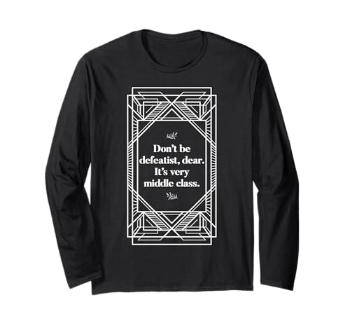 Defeatist Downton Lady Zitate sarkastische Geschenke für Frauen Langarmshirt von Abby Quotes Teapots British Humor and Sarcasm