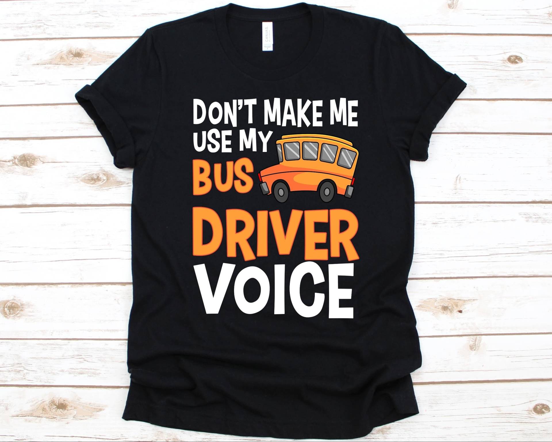 Don't Make Me Use My Bus Driver Voice Shirt, Shirt Für Männer Und Frauen, Busfahrer, Busliebhaber, Öffentliche Verkehrsmittel von AbbysDesignFactory