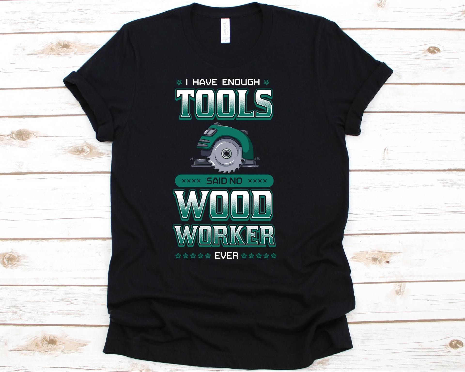 I Have Enough Tools Said No Woodworker Ever Shirt, Woodworking Carpenter Tshirt, Geschenk Für Holzarbeiter, Tischsäge Holzbearbeitungswerkzeuge von AbbysDesignFactory