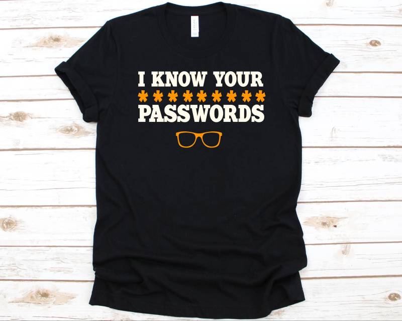 I Know Your Passwörter Shirt, Computer Programmierer Geschenk Für Männer Und Frauen, Software Engineer, Informatiker Design von AbbysDesignFactory