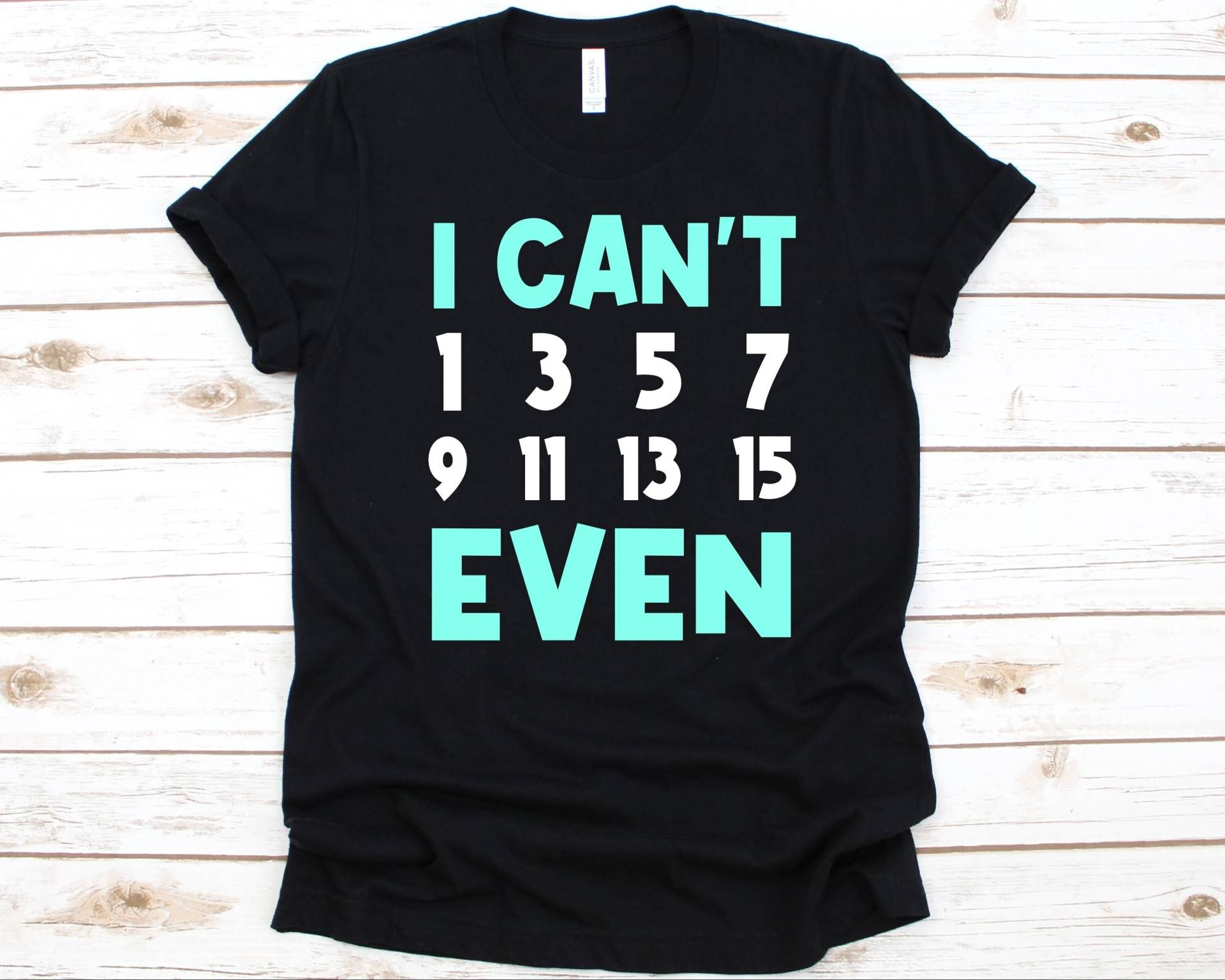 Ich Kann Nicht Einmal Shirt, Mathematik-Liebhaber Geschenk Für Männer Und Frauen, Ungerade Zahlen Design, Ungerade-Gerade Zahl, Zahl Theorie Shirt von AbbysDesignFactory