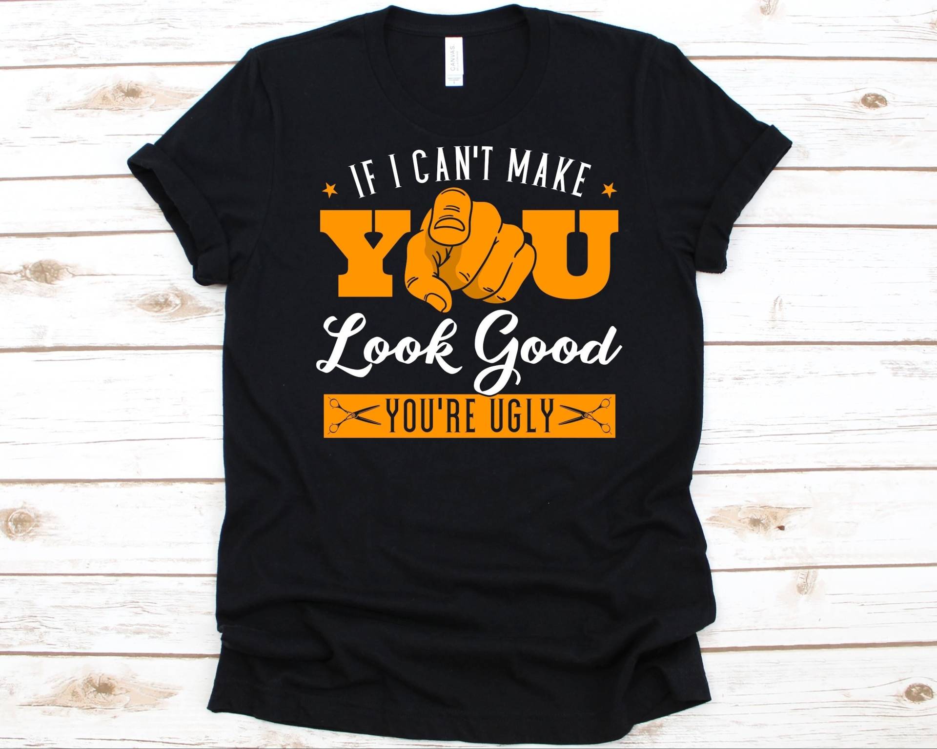 If I Can't Make You Look Good You're Ugly Shirt, Hair Dresser, Hairstylist Geschenk, Friseur Haarstil, Kosmetikerin von AbbysDesignFactory