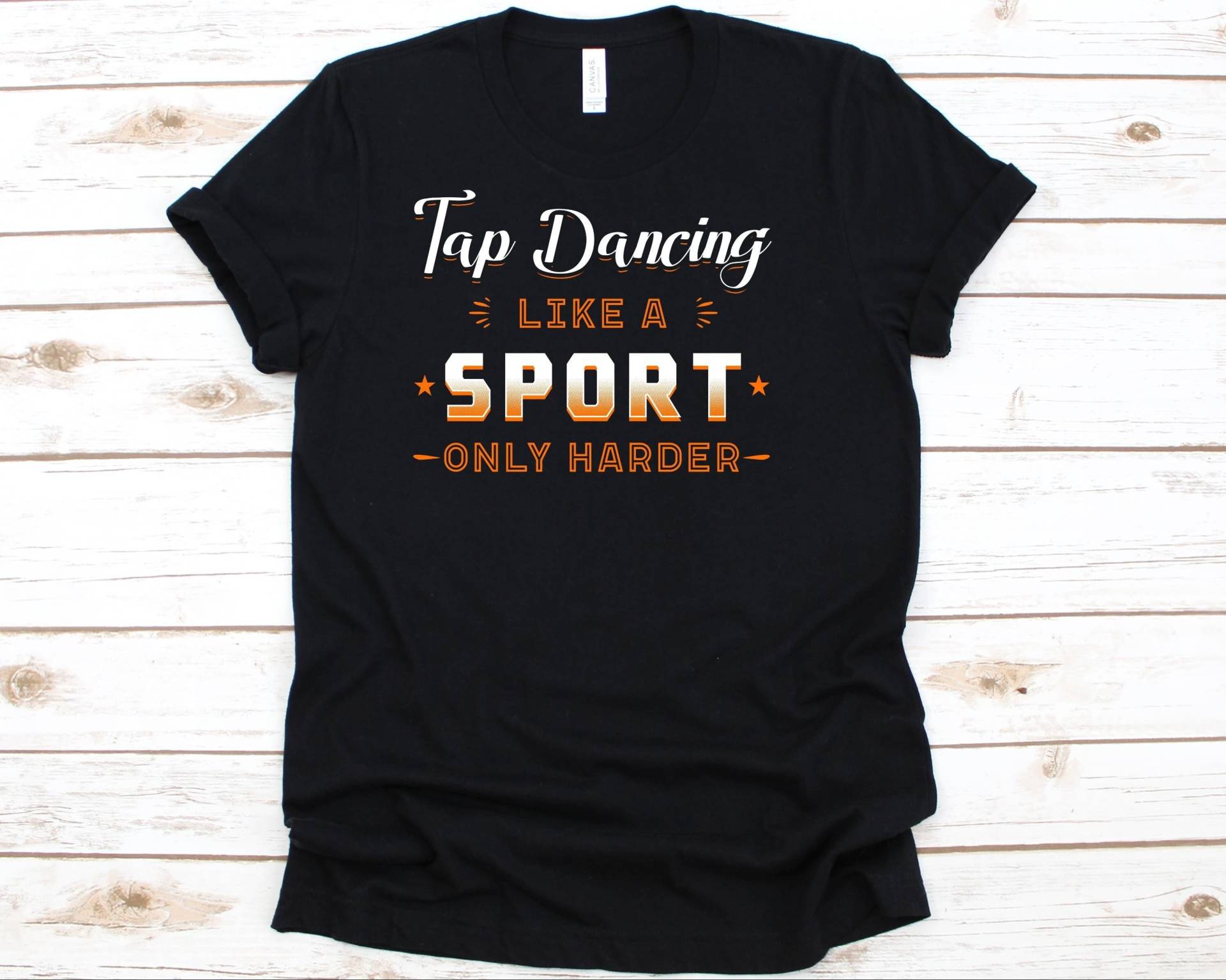 Tap Dancing Like A Sport Only Harder Shirt, Stepptanz Shirt Für Männer Und Frauen, Schuhe Geschenk, T-Shirt, Weiche von AbbysDesignFactory