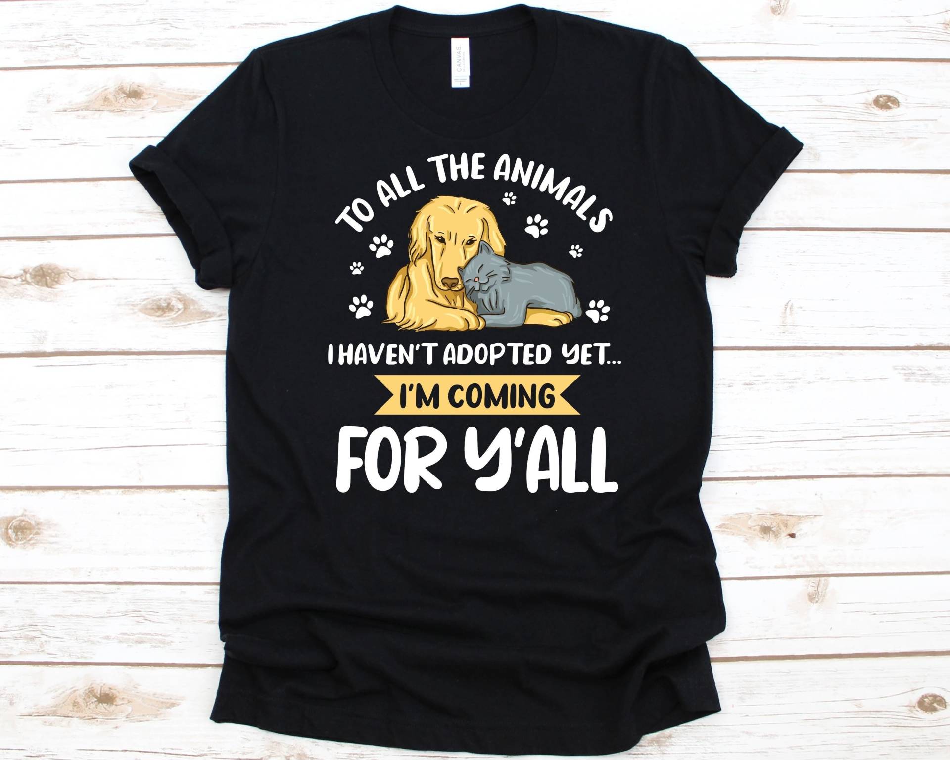 To All The Animals I Haven't Adoptiv Yet Shirt, Animal Rescuers Gift, Cruelty Awareness, Shelter Design, Welfare Shirt von AbbysDesignFactory