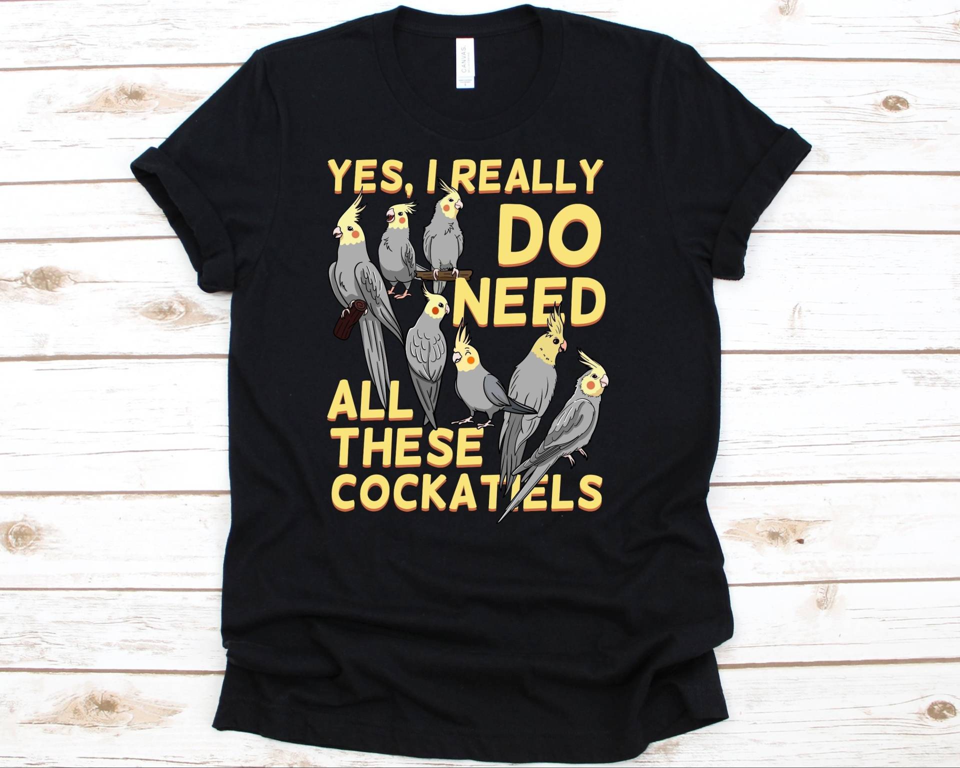 Yes I Really Do Need All These Cockatiels Shirt, Cockatiel Lover, Geschenk Für Kakadubesitzer Herren Und Frauen, Vogelwächter Tshirt, Tierarzt von AbbysDesignFactory