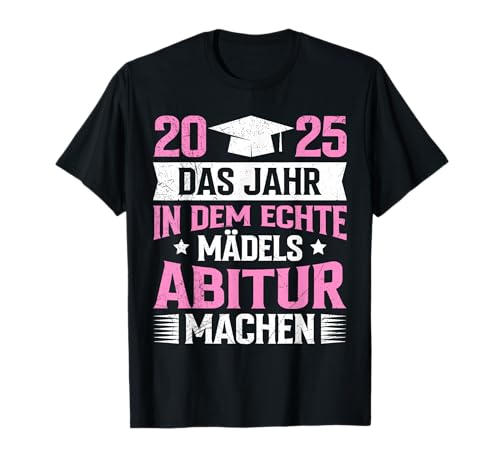 Absolventin 2025 DAS JAHR IN DEM ECHTE MÄDELS ABI Lustiges T-Shirt Absolventin 2025 DAS JAHR IN DEM ECHTE MÄDELS ABI Lustiges T-Shirt von Abitur Mädchen Geschenk Abi Geschafft Lustiges Abi