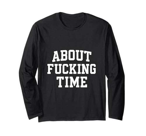 About Fucking Time lustiges Humor-Geschenk für Damen und Herren Langarmshirt von About Fucking Time Gift