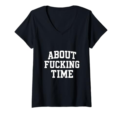 Damen About Fucking Time lustiges Humor-Geschenk für Damen und Herren T-Shirt mit V-Ausschnitt von About Fucking Time Gift