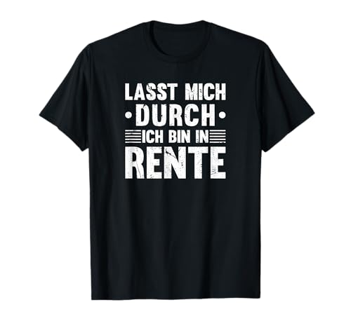 Lasst Mich Durch Ich Bin In Rente Männer Frauen Ruhestand T-Shirt von Abschiedsgeschenk Kollegen für Rentner