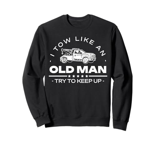 I Tow Like An Old Man Try To Keep Up Tow Truck Driver Sweatshirt von Abschleppdienst Abschleppfahrer Designs