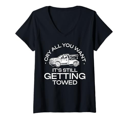 Damen Cry All You Want Its Still Getting Towed Tow Truck Driver T-Shirt mit V-Ausschnitt Damen Cry All You Want Its Still Getting Towed Tow Truck Driver T-Shirt mit V-Ausschnitt von Abschleppdienst Designs Abschleppfahrer Idee