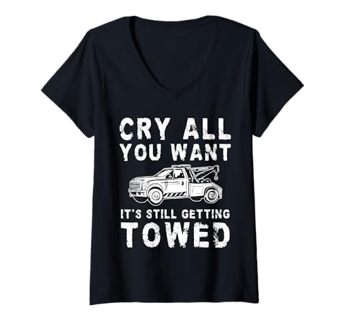 Damen Cry All You Want Its Still Getting Towed Tow Truck Driver T-Shirt mit V-Ausschnitt Damen Cry All You Want Its Still Getting Towed Tow Truck Driver T-Shirt mit V-Ausschnitt von Abschleppdienst Designs Abschleppfahrer Idee