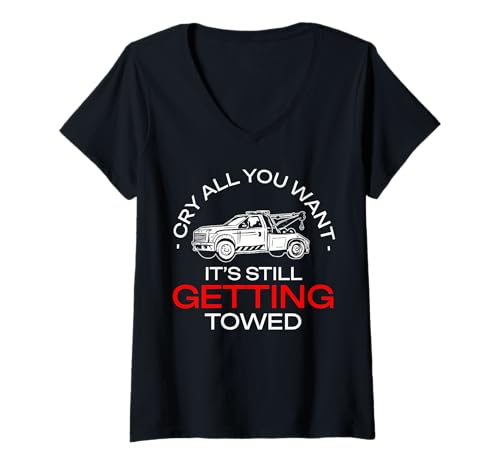 Damen Cry All You Want Its Still Getting Towed Tow Truck Driver T-Shirt mit V-Ausschnitt Damen Cry All You Want Its Still Getting Towed Tow Truck Driver T-Shirt mit V-Ausschnitt von Abschleppdienst Designs Abschleppfahrer Idee