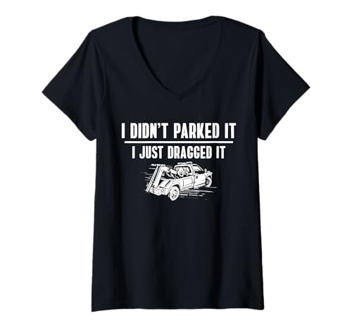 Damen I Didnt Parked It I Just Dragged It Tow Truck Driver T-Shirt mit V-Ausschnitt Damen I Didnt Parked It I Just Dragged It Tow Truck Driver T-Shirt mit V-Ausschnitt von Abschleppdienst Designs Abschleppfahrer Idee