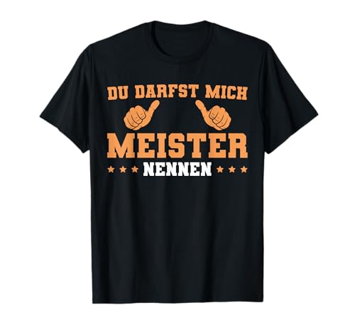 Herren Du darfst mich Meister nennen Meisterprüfung T-Shirt von Abschluss Prüfung bestanden Meister