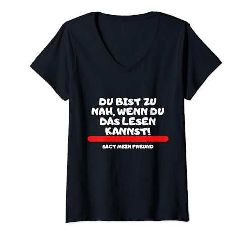 Damen Du bist zu Nah sagt mein Freund Beziehung Spruch T-Shirt mit V-Ausschnitt von Abstand Beziehung Partnerschaft Freundin Spruch