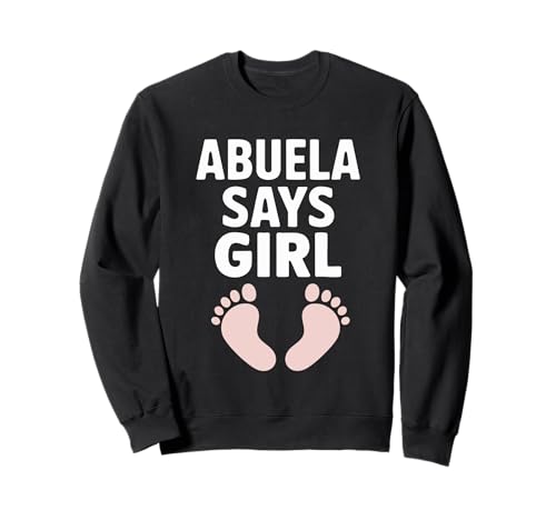 Abuela SAGT, Mädchen, Babyfüße Sweatshirt Abuela SAGT, Mädchen, Babyfüße Sweatshirt von Abuela Gender Reveal Baby Feet