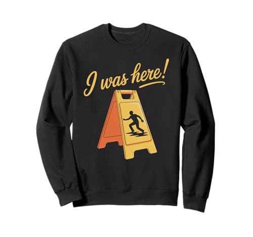 I Was Here Lustiger Nass Floor Slip Humor Sarkastische Damen Herren Sweatshirt I Was Here Lustiger Nass Floor Slip Humor Sarkastische Damen Herren Sweatshirt von Accident Cleaner Janitor Custodian Mess Mischief