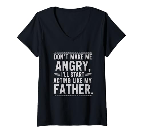 Damen Don't Make Me Angry Or I'll Start Acting Like My Father T-Shirt mit V-Ausschnitt von Acting Like My Father Apparel
