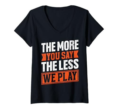 Damen The More You Say The Less We Play Bold Zitat T-Shirt mit V-Ausschnitt von Action Over Talk Threads