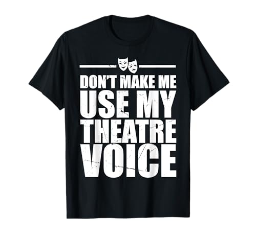 Lustiges Theater für Männer Frauen Musiktheater Theater Schauspieler T-Shirt von Actor Gifts Acting Accessories & Stuff