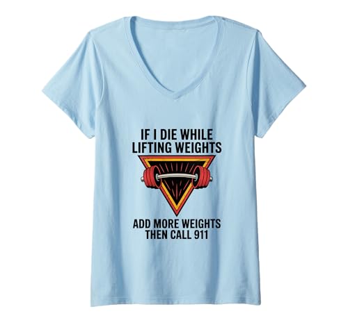Damen If I Die While Lifting Weights Lustiges Workout Lustiges Fitnessstudio T-Shirt mit V-Ausschnitt von Add More Weights Then Call 911 Gym Workout Shirt