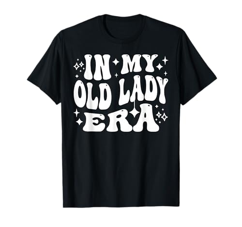 In My Old Lady Era Funny Aging Humor für Frauen T-Shirt In My Old Lady Era Funny Aging Humor für Frauen T-Shirt von Addictive Designs Funny Merch