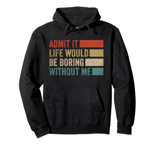 Gib es zu, das Leben wäre langweilig ohne Mich, Vintage-Männer, Damen Pullover Hoodie von Admit It Life Would Be Boring Without Me Graphic