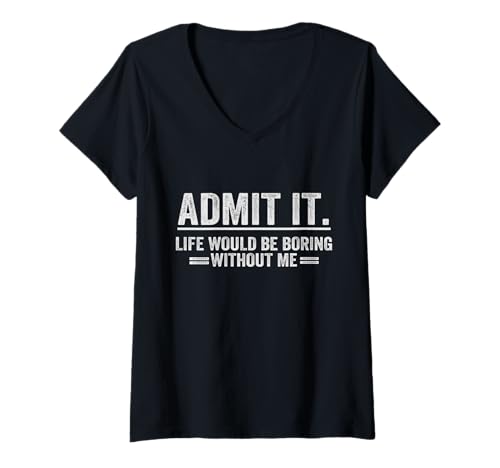 Damen Gib es zu, das Leben wäre langweilig ohne mich T-Shirt mit V-Ausschnitt Damen Gib es zu, das Leben wäre langweilig ohne mich T-Shirt mit V-Ausschnitt von Admit It Life Would Be Boring Without Me Vintage
