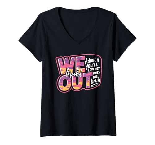 Damen We Out Bruh Abschluss Abschied Spruch Jugendkultur Farewell T-Shirt mit V-Ausschnitt Damen We Out Bruh Abschluss Abschied Spruch Jugendkultur Farewell T-Shirt mit V-Ausschnitt von Admit It You Low Key Miss Me Jugend Slang