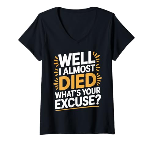 Damen Well I Almost Died What's Your Excuse -------- T-Shirt mit V-Ausschnitt von Adrenalin -Nervenkitzel ermutigen