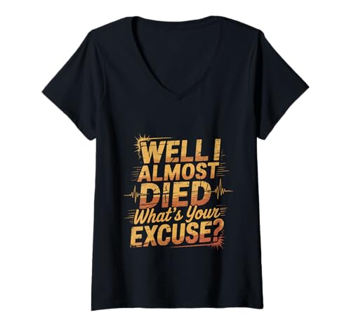 Damen Well I Almost Died What's Your Excuse Thrill Sarcasm -- T-Shirt mit V-Ausschnitt von Adrenalin -Nervenkitzel ermutigen