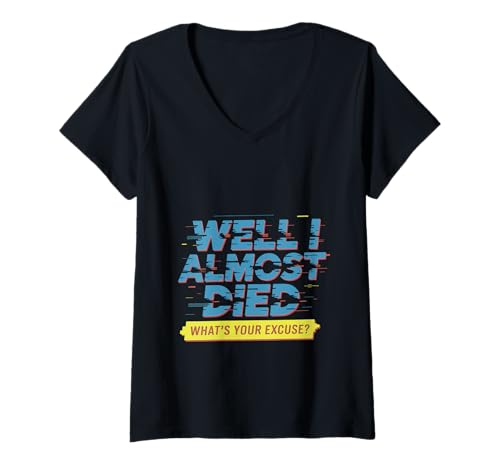 Damen Well I Almost Died What's Your Excuse Thrill Sarcasm - T-Shirt mit V-Ausschnitt von Adrenalin -Nervenkitzel ermutigen