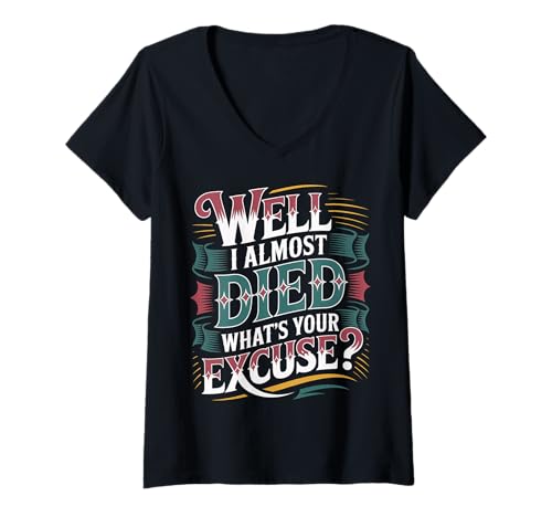 Damen Well I Almost Died What's Your Excuse Thrill Sarcasm ---- T-Shirt mit V-Ausschnitt von Adrenalin -Nervenkitzel ermutigen