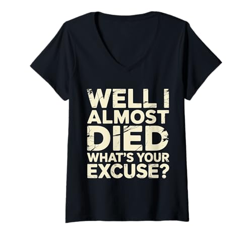 Damen Well I Almost Died What's Your Excuse Thrill Sarcasm --- T-Shirt mit V-Ausschnitt von Adrenalin -Nervenkitzel ermutigen