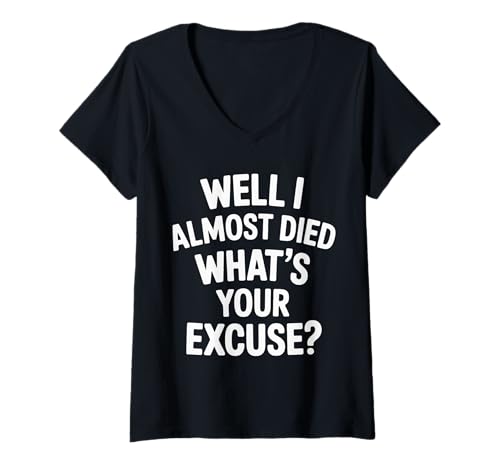 Damen Well I Almost Died What's Your Excuse Thrill Sarcasm |-- T-Shirt mit V-Ausschnitt von Adrenalin -Nervenkitzel ermutigen