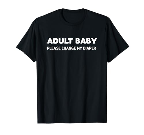Adult Baby Please Change My Diaper Shaming T-Shirt T-Shirt Adult Baby Please Change My Diaper Shaming T-Shirt T-Shirt von Adult Baby Shame Shirts