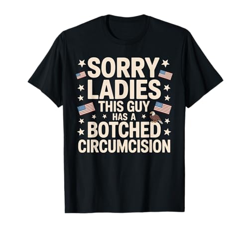 Entschuldigung, meine Damen, dieser Typ hat eine verpfuschte Beschneidung T-Shirt Entschuldigung, meine Damen, dieser Typ hat eine verpfuschte Beschneidung T-Shirt von Adult Humor Offensive Meme Men and Women Apparel