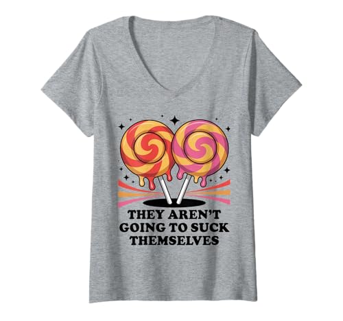 Damen They Aren't Going To Suck Yourselves Shirt Inappropriate T-Shirt mit V-Ausschnitt Damen They Aren't Going To Suck Yourselves Shirt Inappropriate T-Shirt mit V-Ausschnitt von Adult Humor Tees for Women Offensive Inappropriate