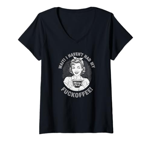 Damen Wait I Haven't Had My Morning Cup of Fuckoffee Funny Coffee T-Shirt mit V-Ausschnitt von Adult Humor with Funny Coffee Sayings Apparel