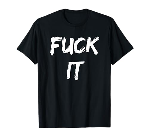 Funny Adult Novelty Gag Gift Fuck It T-Shirt For Men Women T-Shirt Funny Adult Novelty Gag Gift Fuck It T-Shirt For Men Women T-Shirt von Adult Tshirts